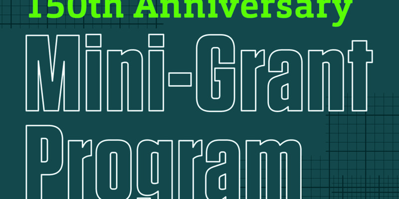 Apply for mini-grant to help celebrate our 150th anniversary