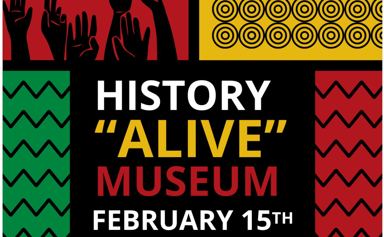 Graphic image with the words "History 'Alive' Museum February 15th"