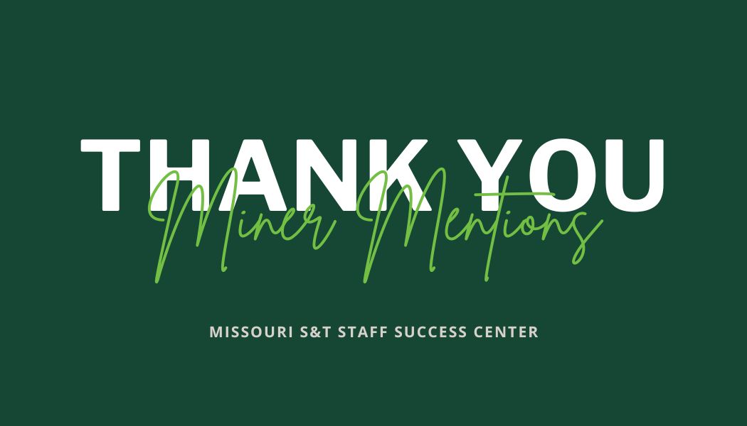 A text graphic that says Thank You Miner Mentions and Missouri S&T Staff Success Center.
