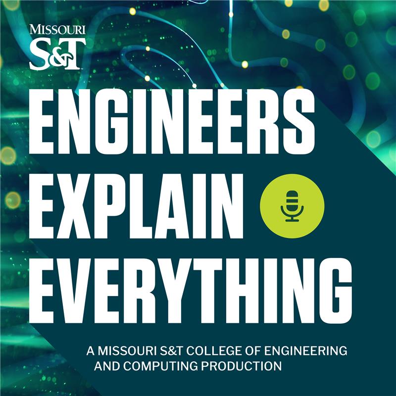 Podcast cover art for "Engineers Explain Everything" by Missouri S&T. Bold white text on a teal background with circuits, featuring a green microphone icon.