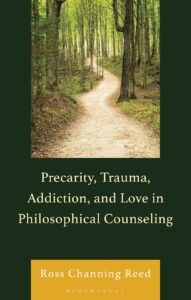 The cover of the book Precarity, Trauma, Addiction, and Love in Philosophical Counseling. The book cover features an image of a winding trail through the woods.