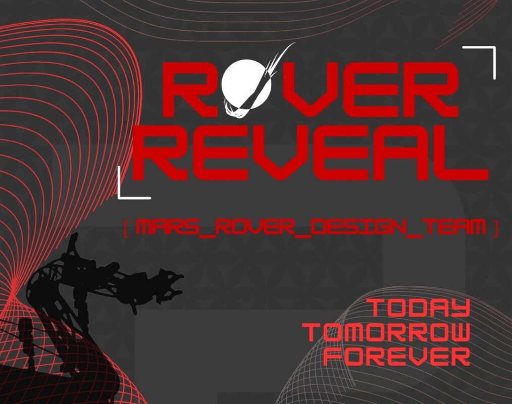 An info graphic with the words "Rover Reveal - Mars Rover Design Team - Today, Tomorrow, Forever."