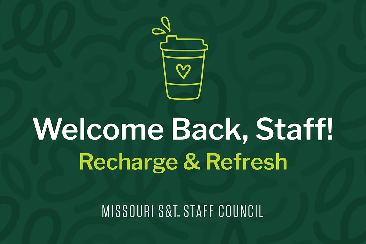 Graphic with a dark green patterned background featuring a yellow line-art coffee cup icon above the text “Welcome Back, Staff!” in white and “Recharge & Refresh” in yellow. At the bottom, white text reads “Missouri S&T Staff Council.”